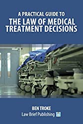 Cover - A Practical Guide to the Law of Medical Treatment Decisions.jpg